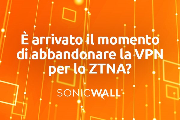 È arrivato il momento di abbandonare la VPN per lo ZTNA